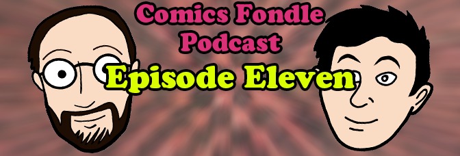 The Comics Fondle Podcast – 1×11