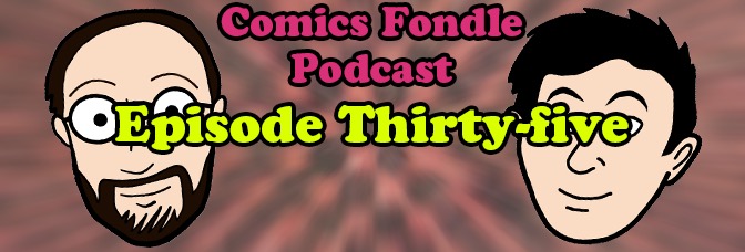 The Comics Fondle Podcast –&nbsp;1×35